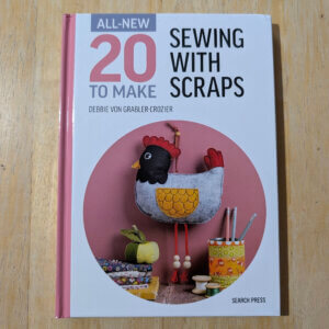 Sewing with Scraps - 20 Sewing Projects